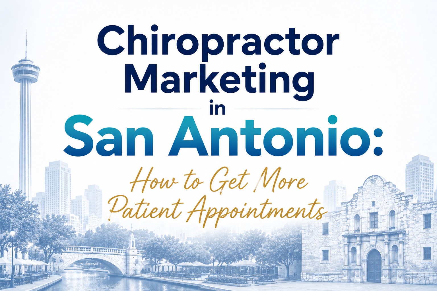 Chiropractor Marketing in San Antonio: How to Get More Patient Appointments